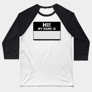 Hi! My Name Is - Hi My Name Is - My Name Is - Hello My Name Is - Hello Hi  Hello! Baseball T-Shirt